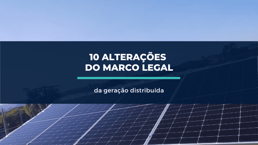 Você está visualizando atualmente 10 alterações do Marco Legal da geração distribuída