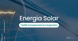 Leia mais sobre o artigo Como a Tarifa Compensável e os Impostos Impactam a Energia Solar