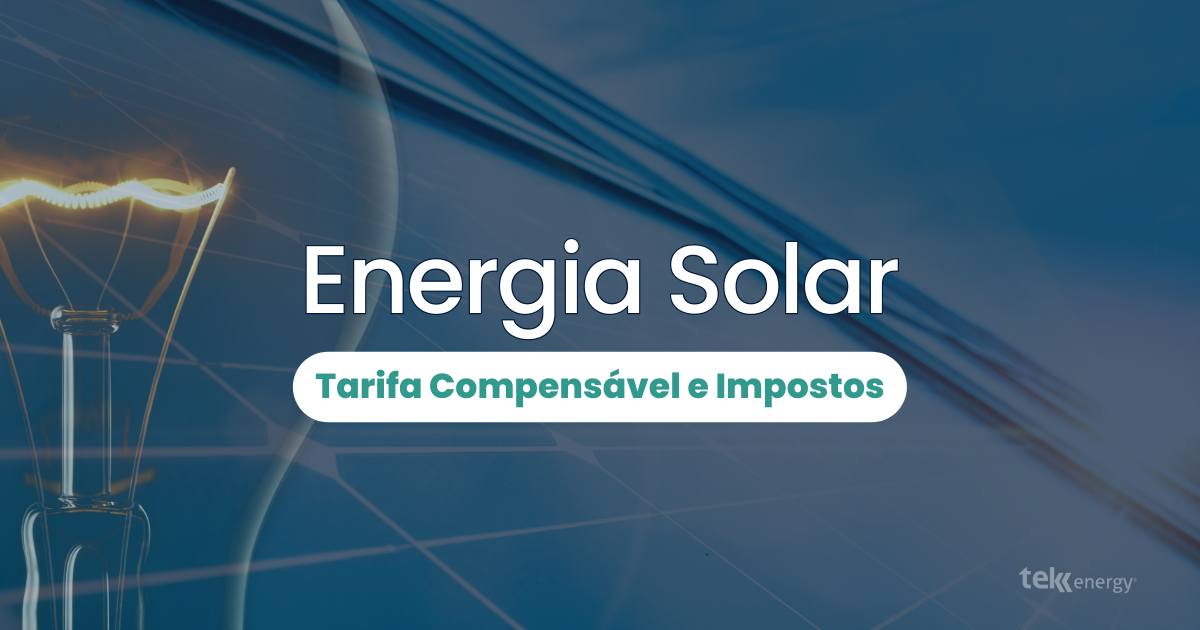 No momento, você está visualizando Como a Tarifa Compensável e os Impostos Impactam a Energia Solar