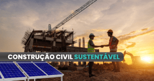 Leia mais sobre o artigo Construção civil precisa investir em energia limpa e sustentabilidade