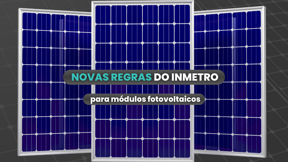 No momento, você está visualizando Novas regras do Inmetro para módulos fotovoltaicos