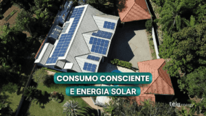 Leia mais sobre o artigo Consumo consciente: Energia solar e renováveis